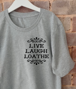 Live Laugh Loathe Adult T-Shirt