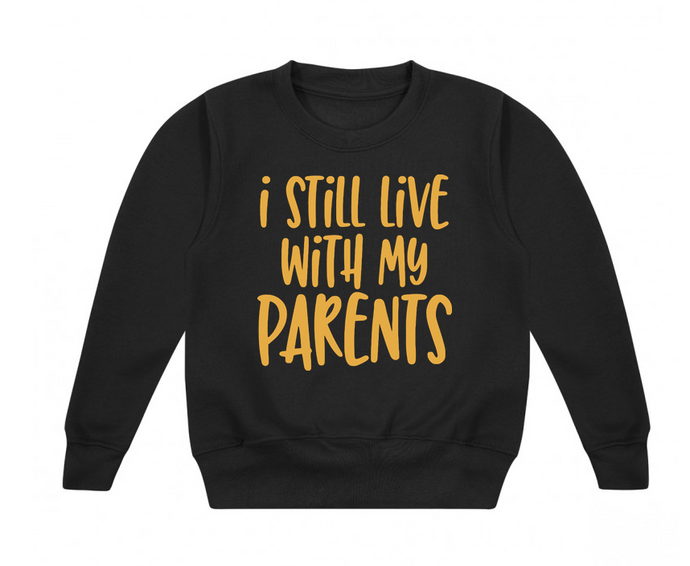 I Still Live With My Parents - Sweatshirt