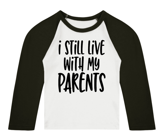 I Still Live With My Parents 3/4 length sleeve Raglan T-Shirt