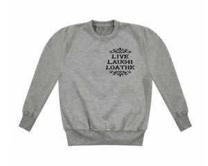 Live Laugh Loathe (Breast) - Sweatshirt