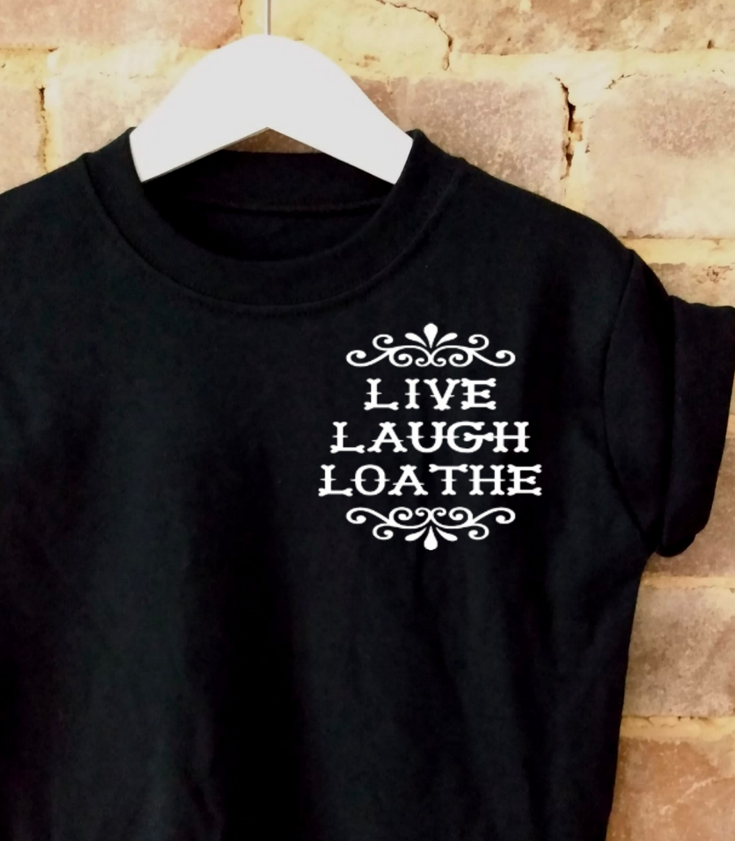 Live Laugh Loathe (Breast) T-Shirt
